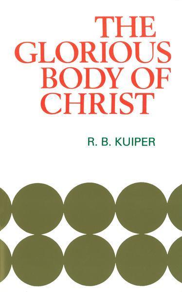 The Glorious Body of Christ: A Scriptural Appreciation Of The One Holy Church