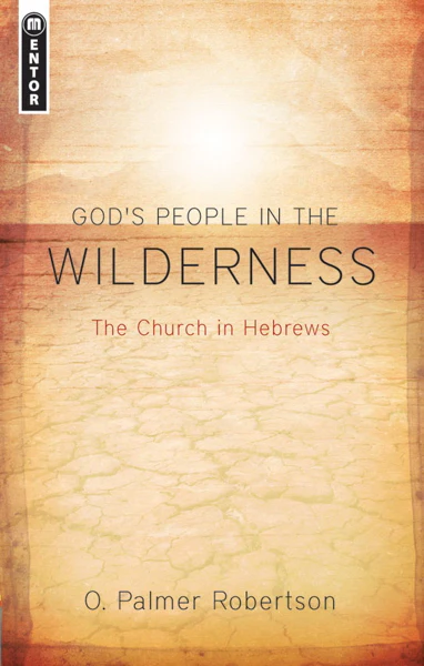 God's People in the Wilderness: The Church in Hebrews