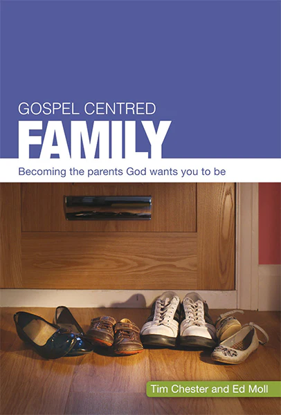 Gospel-Centered Family: Becoming the Parents God Wants You to Be