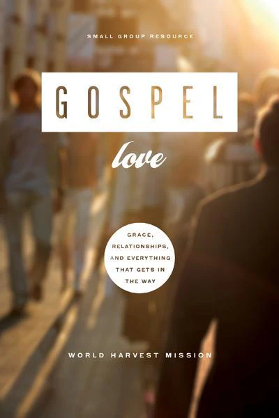Gospel Love: Grace, Relationships, and Everything that Gets in the Way (Serge Book 3)