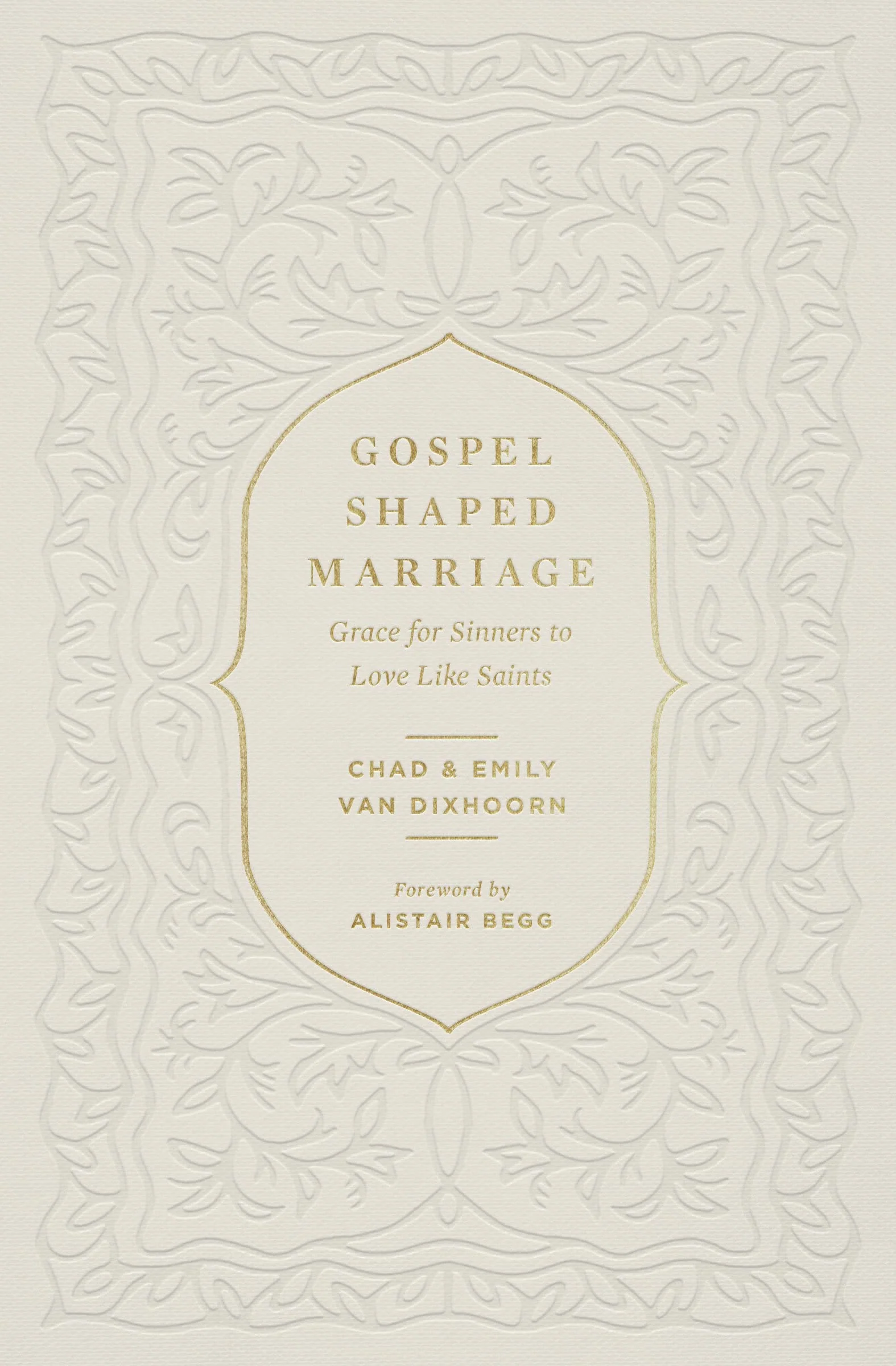 Gospel-Shaped Marriage: Grace for Sinners to Love Like Saints