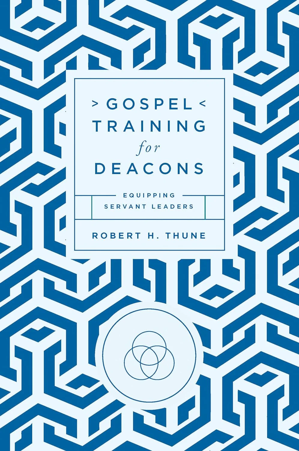 Gospel Training for Deacons: Equipping Servant Leaders
