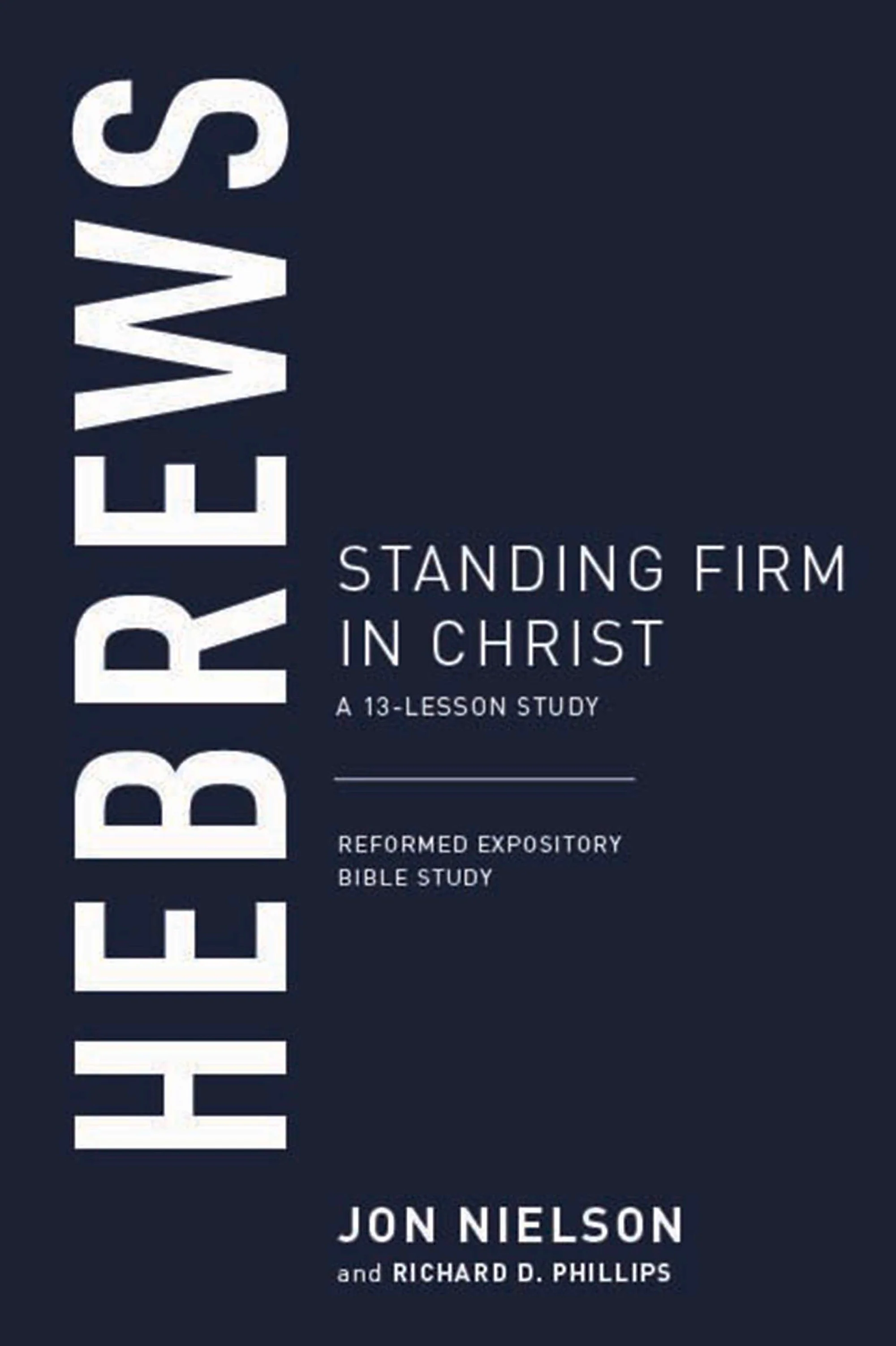 Hebrews: Standing Firm in Christ  (Reformed Expository Bible Studies)
