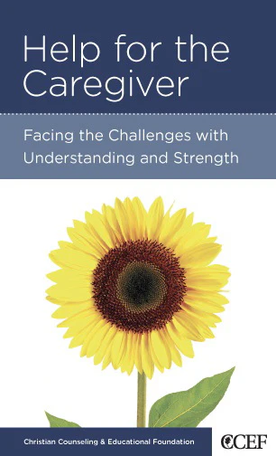 Help for the Caregiver: Facing the Challenges with Understanding and Strength (CCEF Minibook)