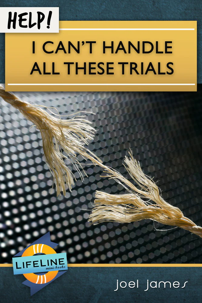 Help! I Can't Handle All These Trials (LifeLine Mini-Book)