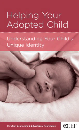 Helping Your Adopted Child: Understanding Your Child's Unique Identity (CCEF Minibook)