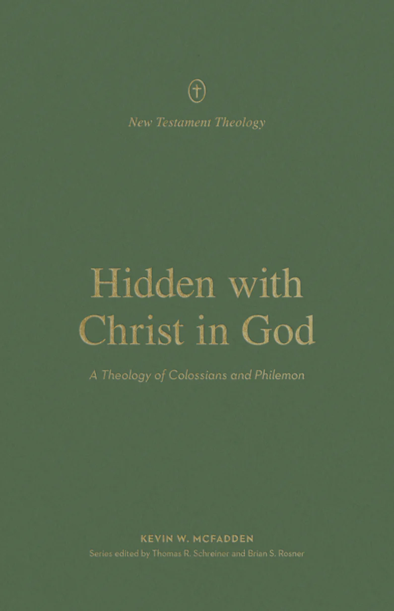 Hidden with Christ in God: A Theology of Colossians and Philemon (New Testament Theology)