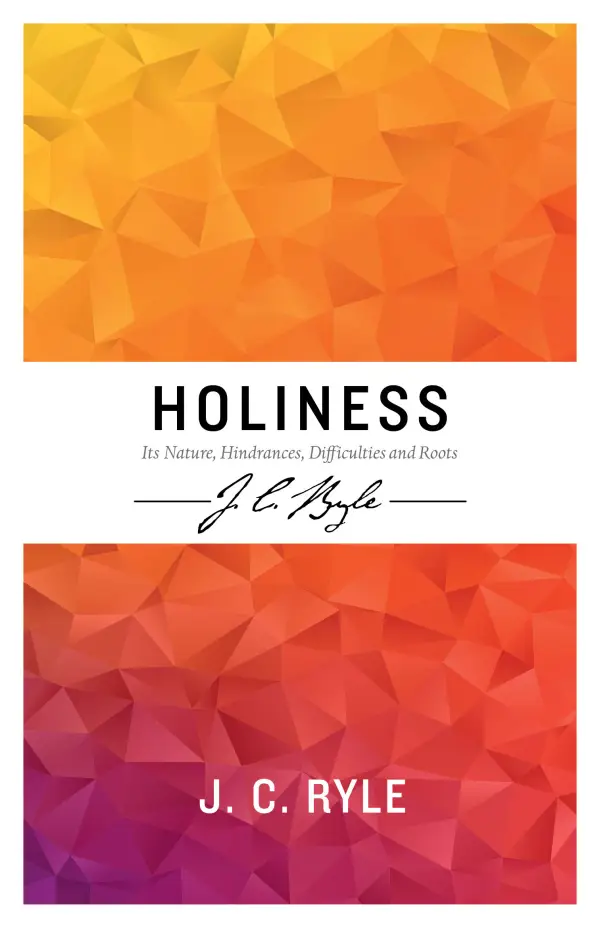 Holiness: Its Nature, Hindrances, Difficulties and Roots