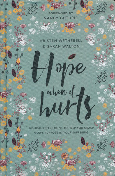 Hope When It Hurts: Biblical Reflections to Help You Grasp God's Purpose in Your Suffering