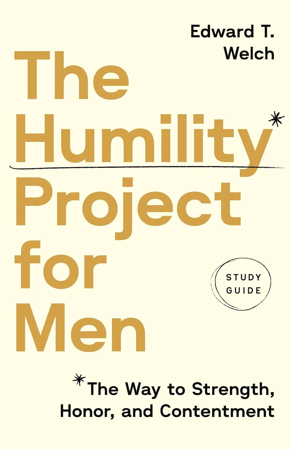 Humility Project for Men Study Guide: The Way to Strength, Honor, and Contentment