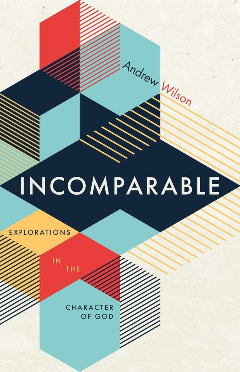 Incomparable: Explorations in the Character of God (2nd Edition)
