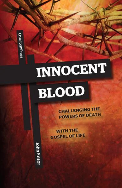 Innocent Blood: Challenging the Powers of Death with the Gospel of Life