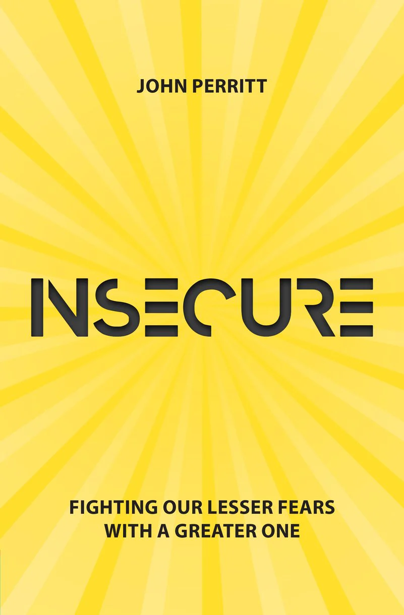 Insecure: Fighting Our Lesser Fears with a Greater One