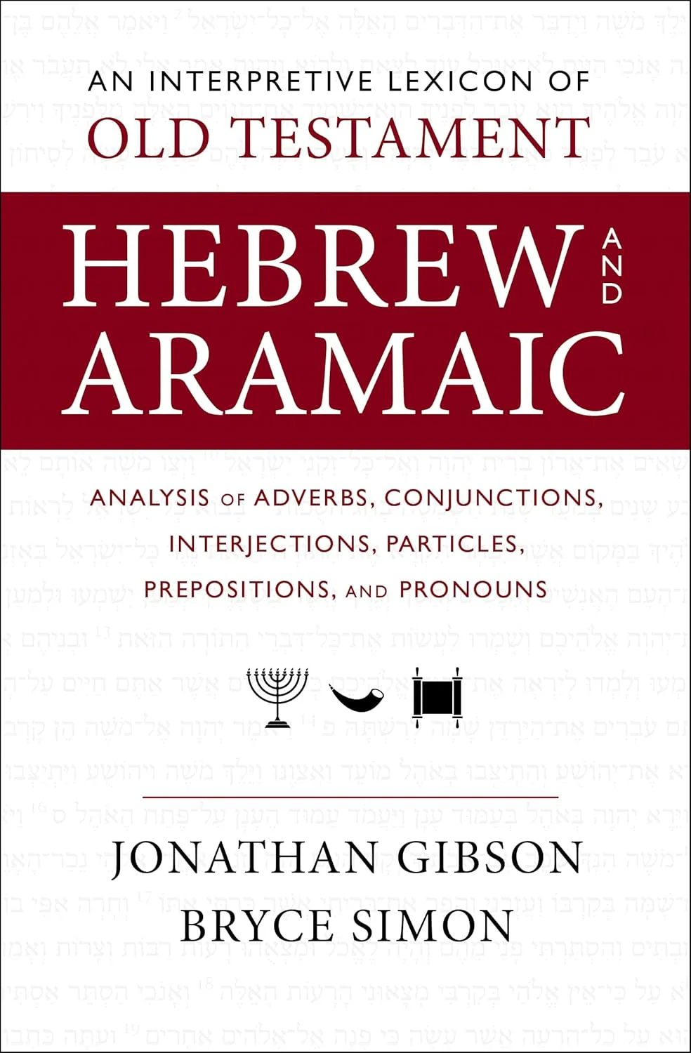 Interpretive Lexicon of Old Testament Hebrew and Aramaic: Analysis of Adverbs, Conjunctions, Interjections, Particles, Prepositions, and Pronouns