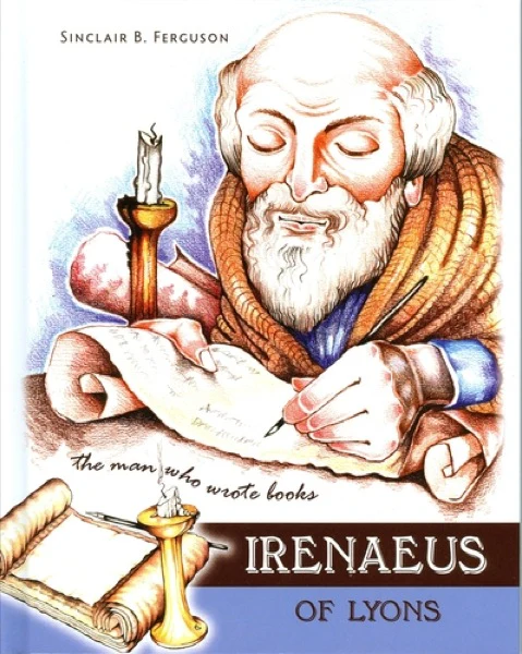Irenaeus of Lyons: The Man Who Wrote Books