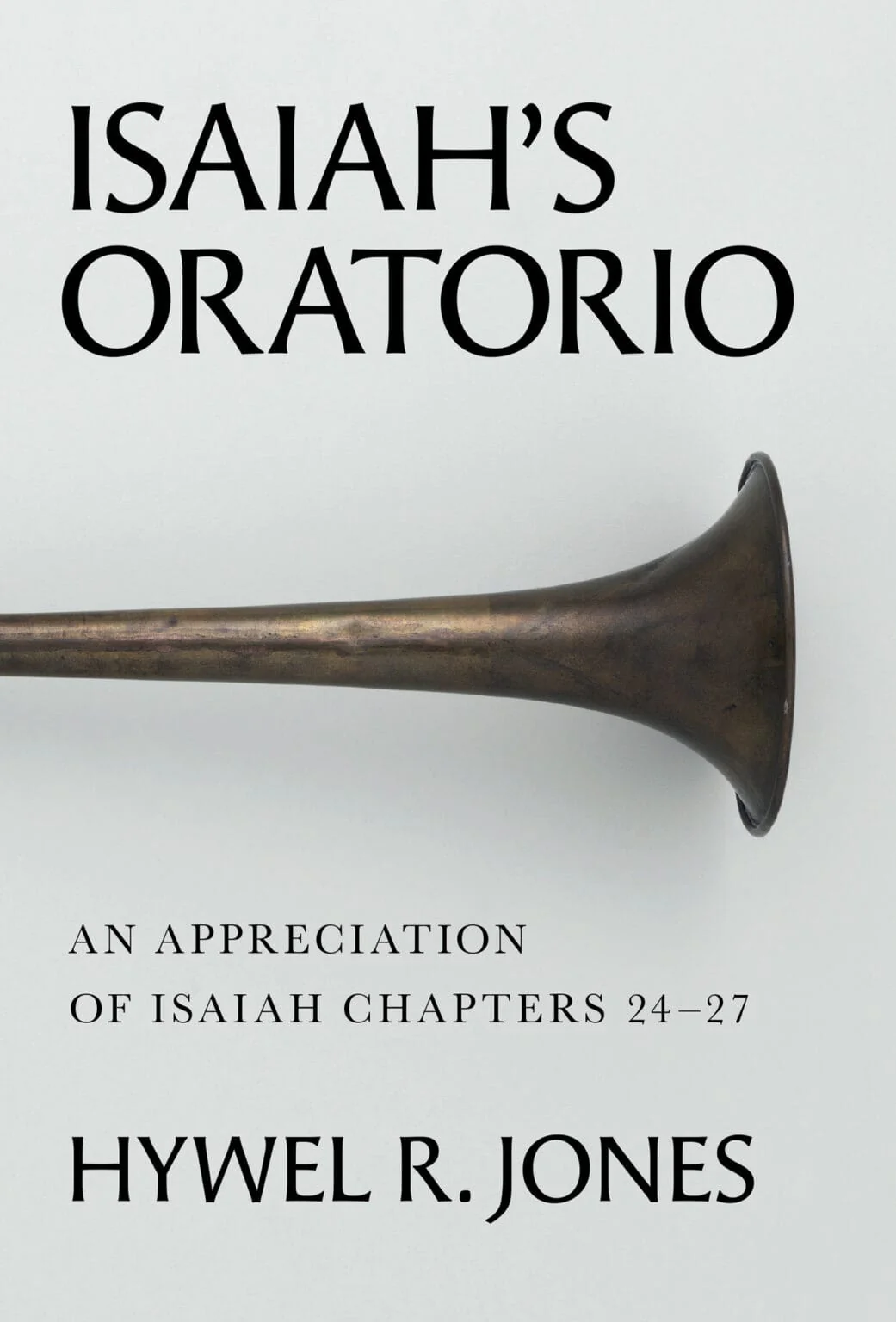 Isaiah's Oratorio: An Appreciation of Isaiah Chapter 24-27