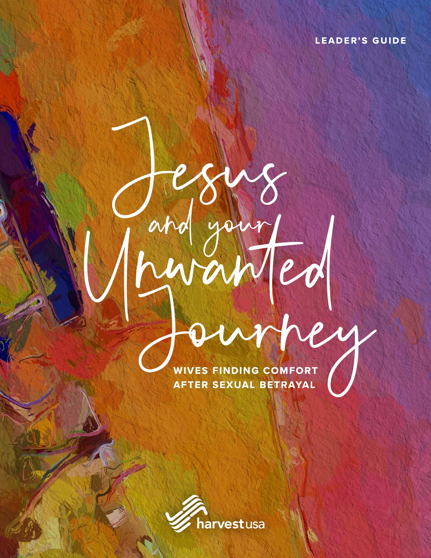 Jesus and Your Unwanted Journey: Wives Finding Comfort After Sexual Betrayal (Leader's Guide)