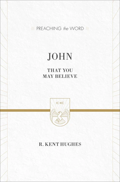 John: That You May Believe (Preaching the Word)