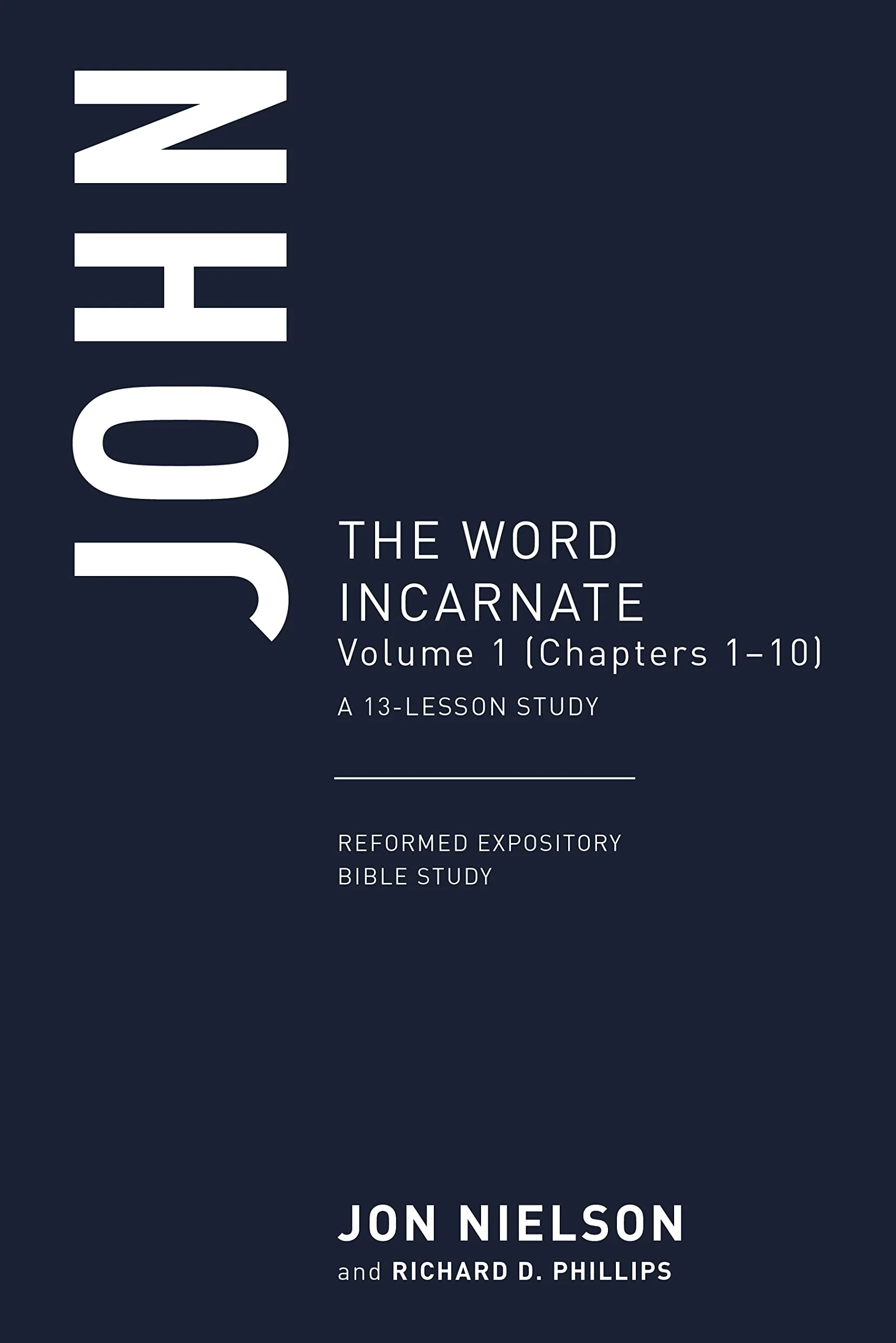 John: The Word Incarnate, Volume 1 (Chapters 1-10) (Reformed Expository Bible Studies)