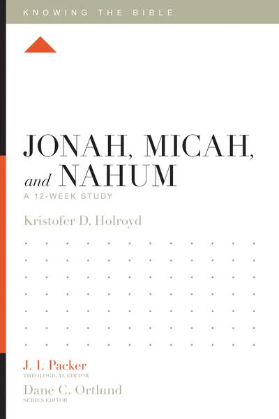 Jonah, Micah, and Nahum: A 12-Week Study (Knowing the Bible)