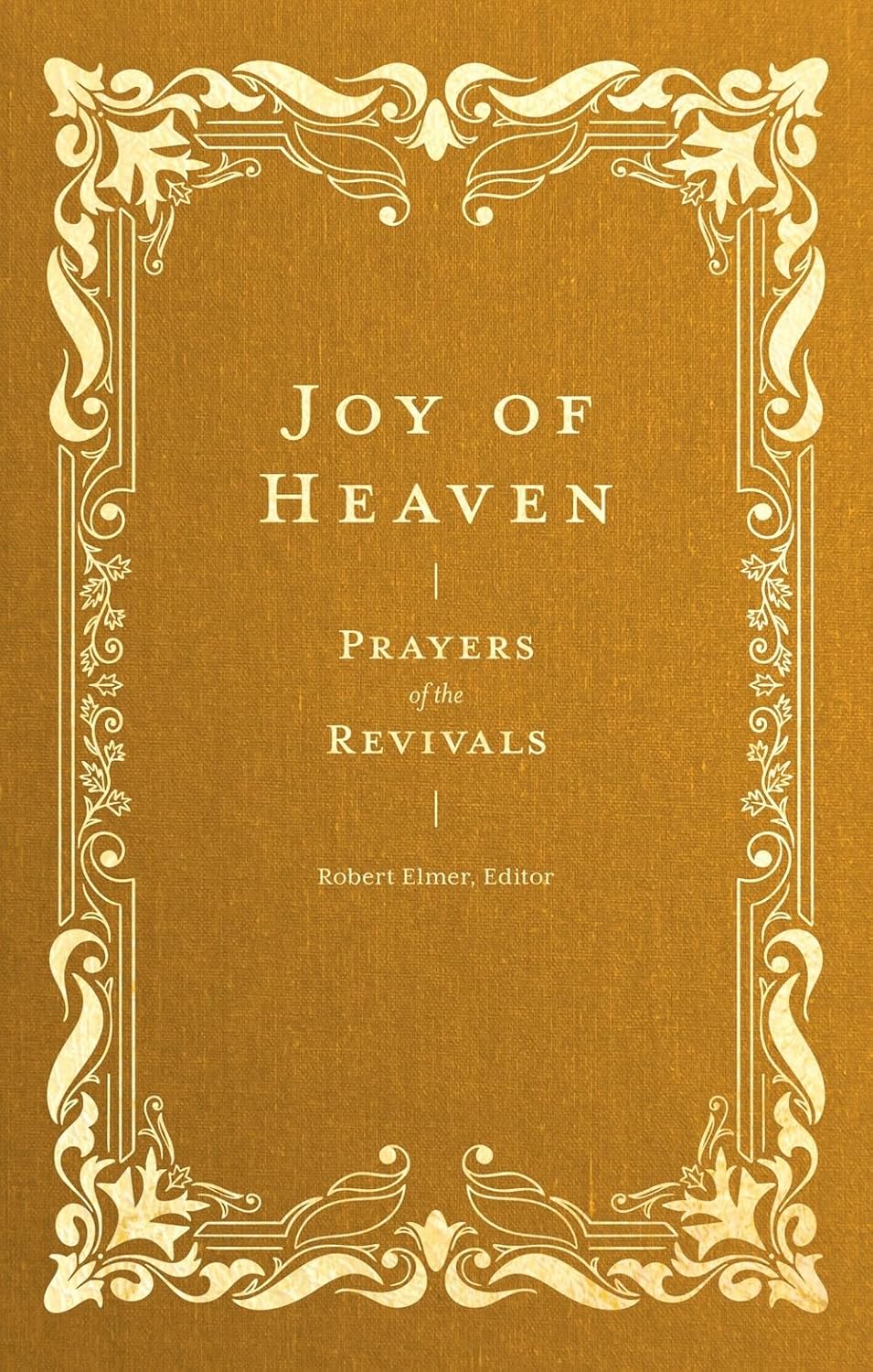 Joy of Heaven: Prayers of the Revivals (Prayers of the Church)