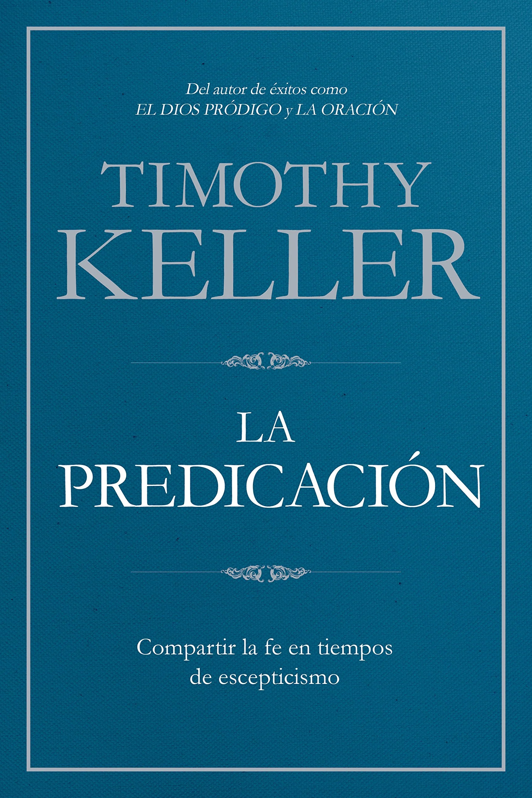 La Predicación: Compartir La Fe En Tiempos de Escepticismo (Spanish Language)