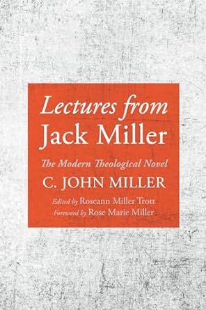 Lectures from Jack Miller: The Modern Theological Novel