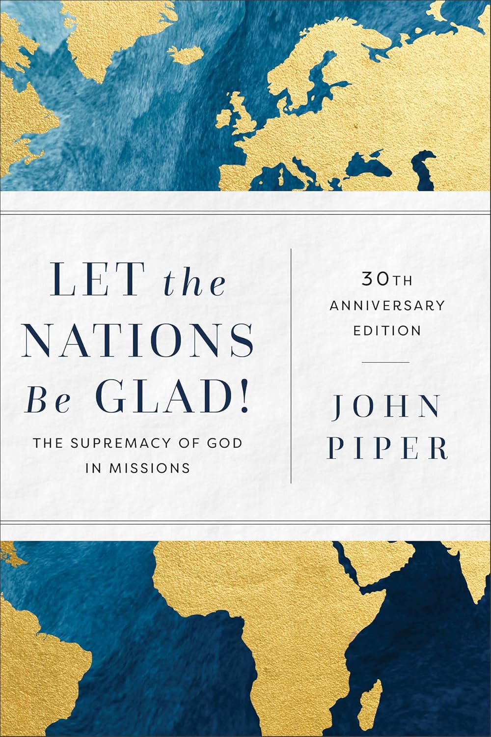Let the Nations Be Glad!: The Supremacy of God in Missions (30th Anniversary Edition)