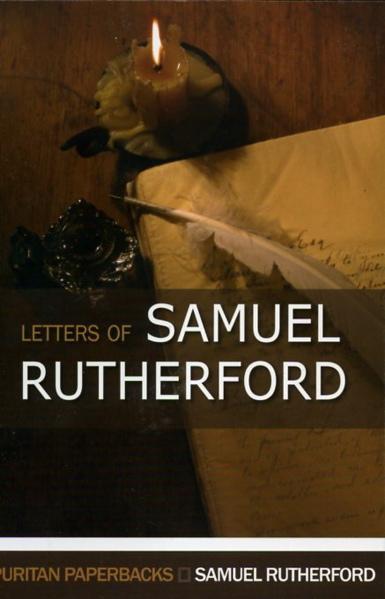 Letters of Samuel Rutherford: A Selection (Puritan Paperbacks)