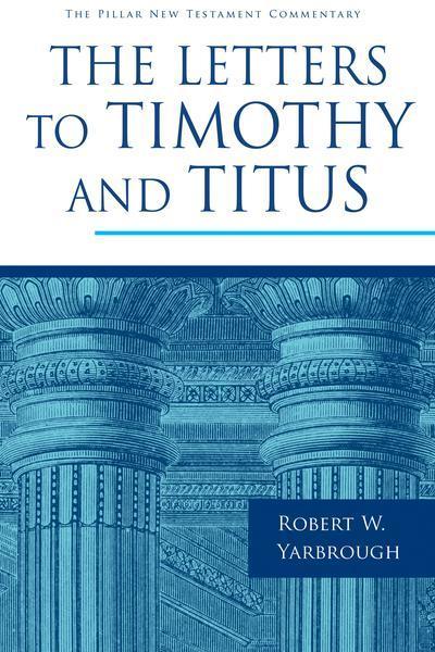 The Letters to Timothy and Titus (Pillar New Testament Commentary)