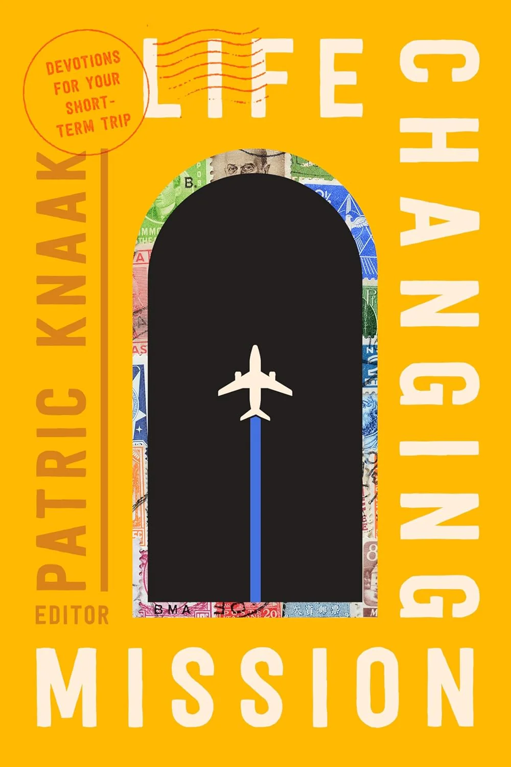 Life-Changing Mission: Devotions for Your Short-Term Trip