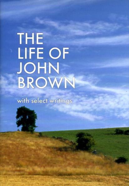 The Life of John Brown: With Select Writings