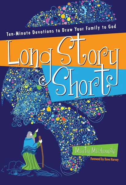 Long Story Short: Ten-Minute Devotions to Draw Your Family to God