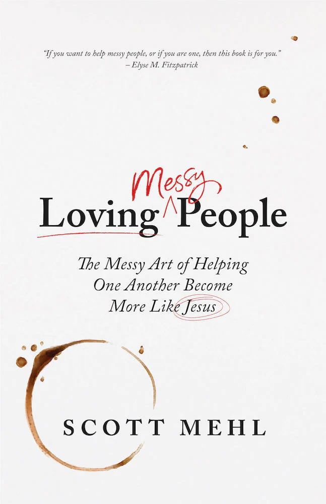 Loving Messy People: The Messy Art of Helping One Another Become More Like Jesus