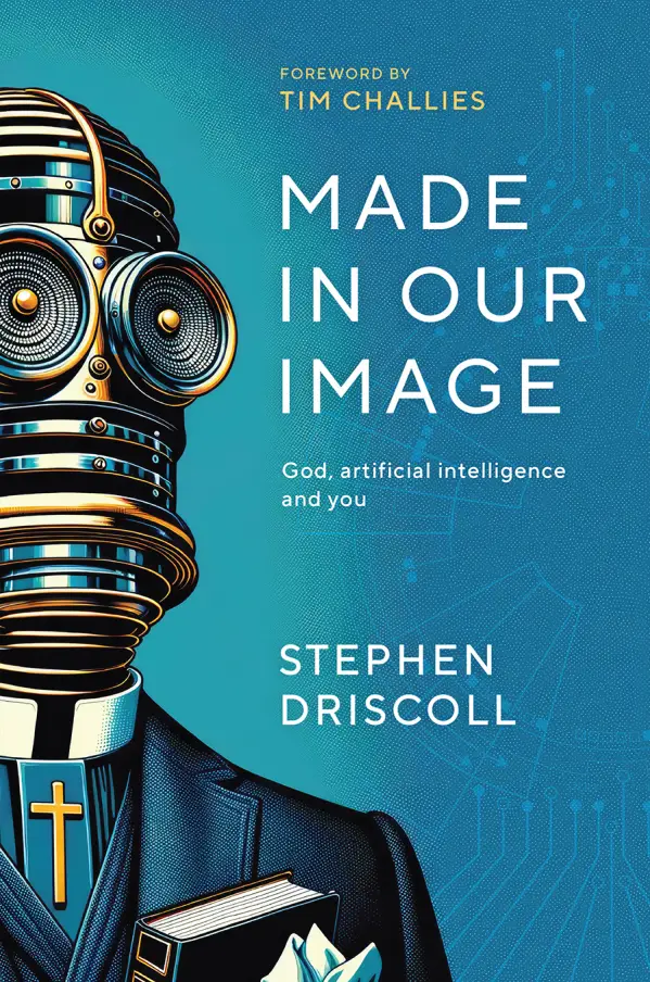 Made in Our Image: God, Artificial Intelligence, and You