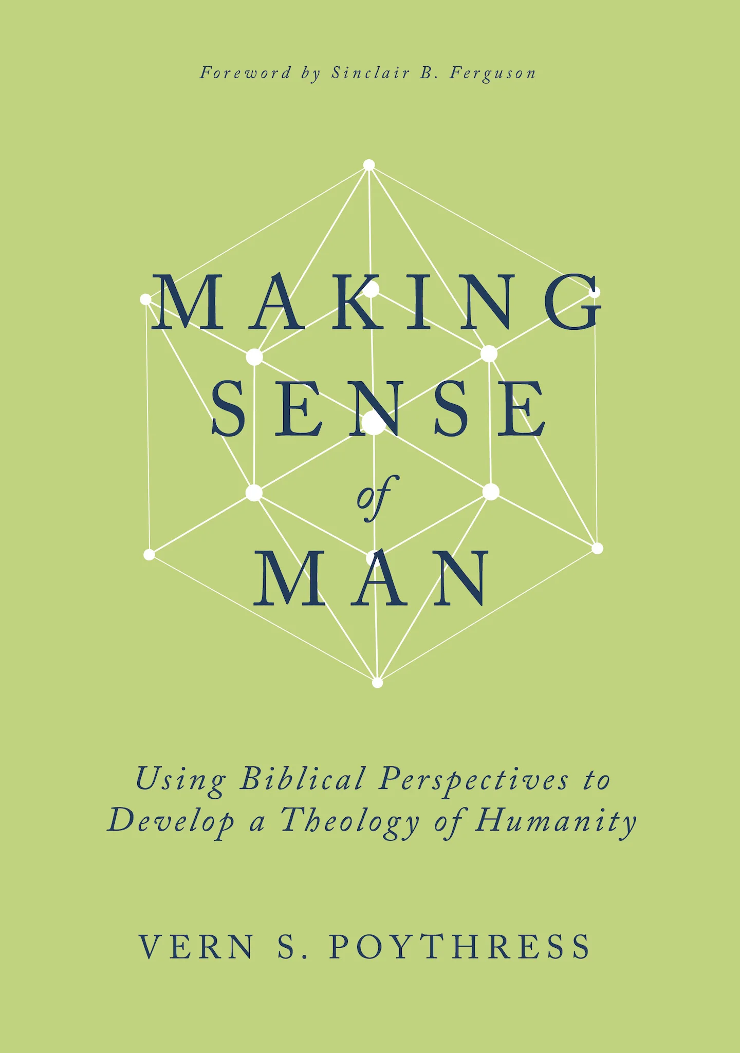 Making Sense of Man: Using Biblical Perspectives to Develop a Theology of Humanity