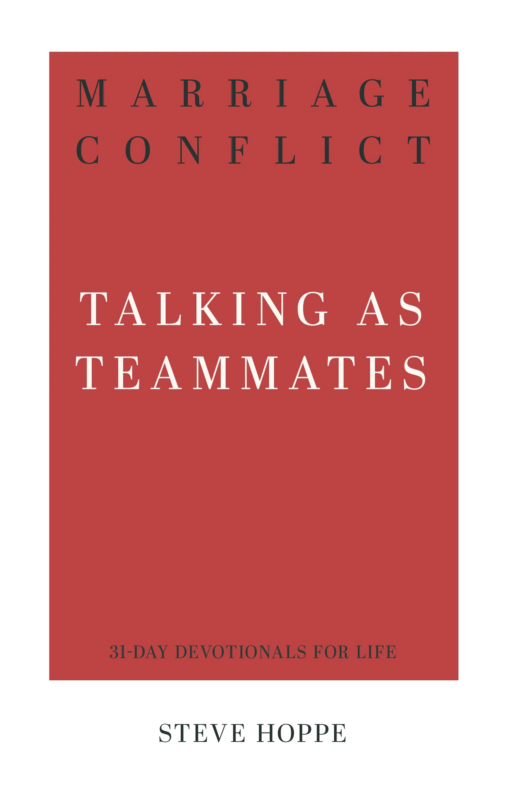 Marriage Conflict: Talking as Teammates (31-Day Devotionals for Life)