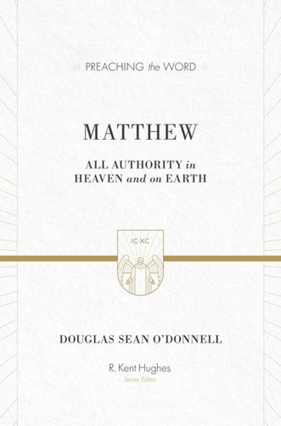 Matthew: All Authority in Heaven and on Earth (Preaching the Word)