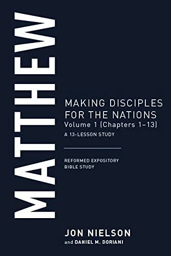 Matthew: Making Disciples for the Nations, Volume 1 (Chapters 1-13) (Reformed Expository Bible Studies)