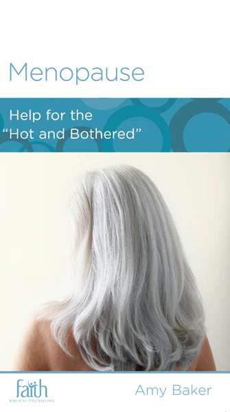 Menopause: Help for the "Hot and Bothered" (Women to Women, FBC Minibook)