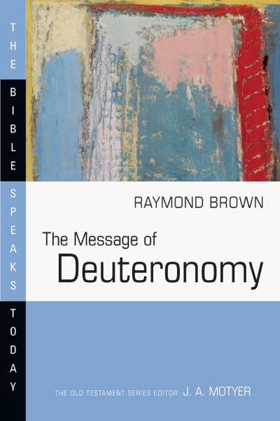 Message of Deuteronomy: Not by Bread Alone (Bible Speaks Today)