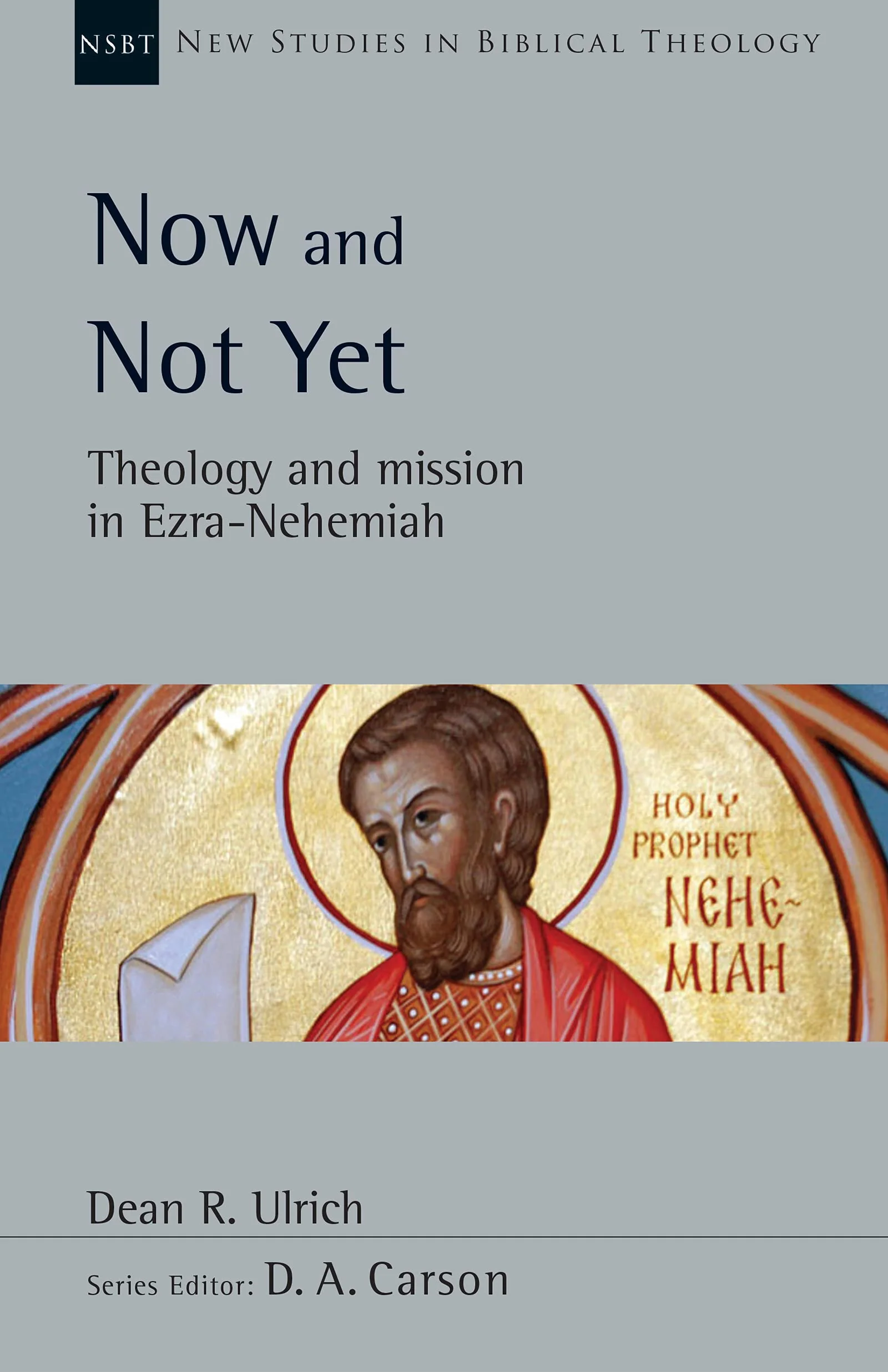 Now and Not Yet: Theology and Mission in Ezra-Nehemiah, Vol. 58 (New Studies in Biblical Theology)