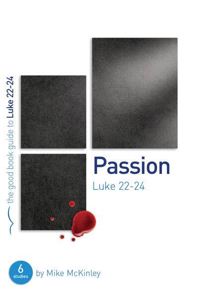 Passion: Luke 22-24 (Good Book Guides)