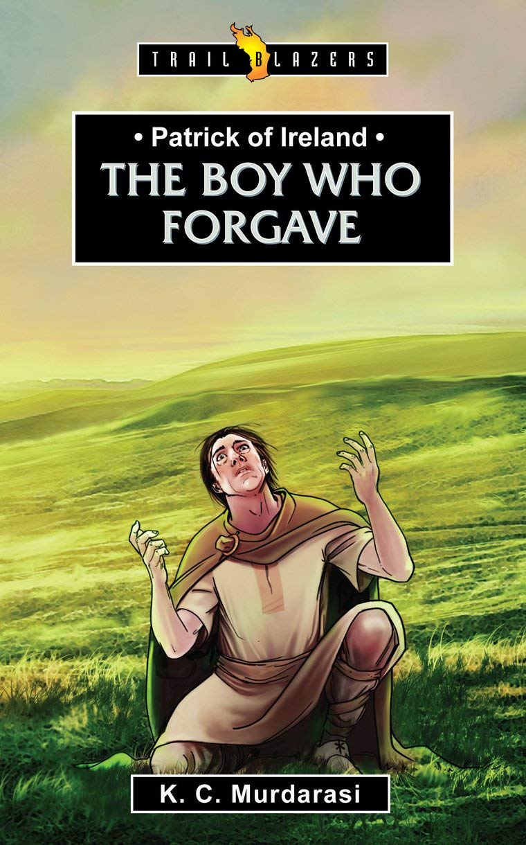Patrick of Ireland: The Boy Who Forgave (Revised)