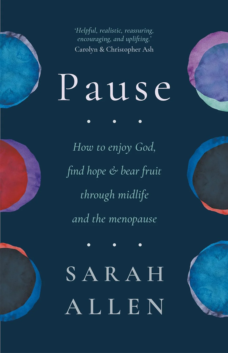 Pause: How to Enjoy God, Find Hope and Bear Fruit Through Midlife and the Menopause