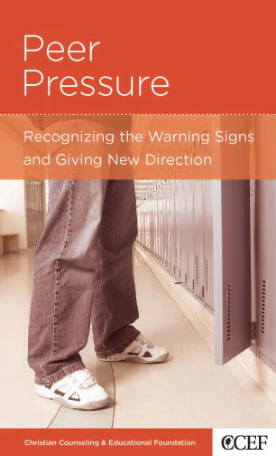 Peer Pressure: Recognizing the Warning Signs and Giving New Direction (CCEF Minibook)