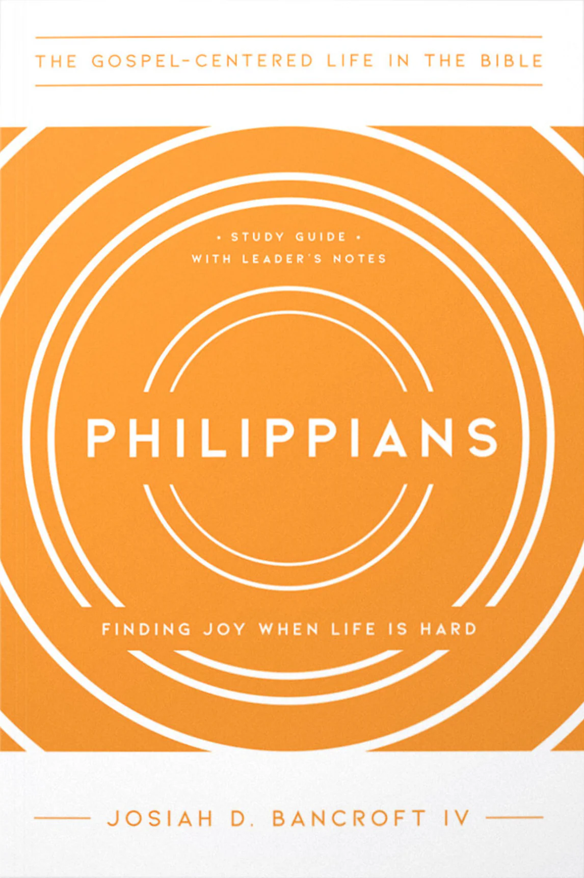 Philippians: Finding Joy When Life Is Hard (The Gospel-Centered Life in the Bible)