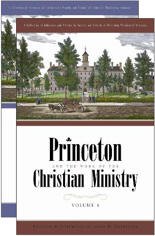 Princeton and the Work of the Christian Ministry, 2 Volume Set