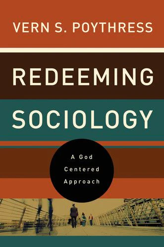 Redeeming Sociology: A God-Centered Approach