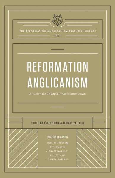 Reformation Anglicanism: A Vision for Today's Global Communion (Reformation Anglicanism Essential Library)